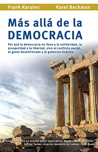 Beispielbild fr Mas alla de la democracia: Por que la democracia no lleva a la solidaridad, la prosperidad y la libertad, sino al conflicto social, al gasto desenfrenado y al gobierno tiranico. zum Verkauf von medimops