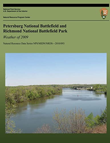 Stock image for Petersburg National Battlefield and Richmond National Battlefield Park: Weather of 2009: Natural Resource Data Series NPS/MIDN/NRDS?2010/093 for sale by ALLBOOKS1