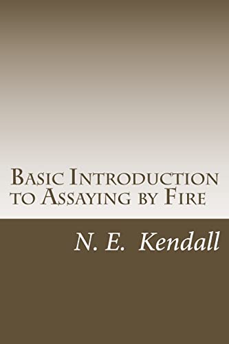 9781492738237: Basic Introduction to Assaying by Fire: Assaying by Fire, Fluxes, Procedures