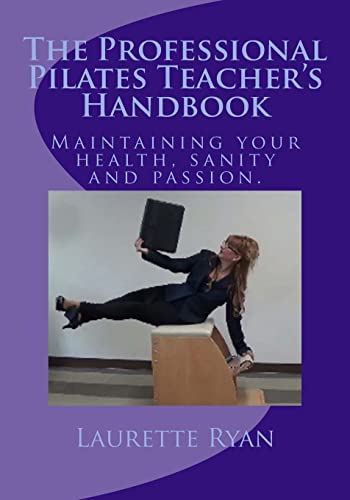 Beispielbild fr The Professional Pilates Teacher's Handbook: Maintaining your health, sanity and passion. zum Verkauf von SecondSale