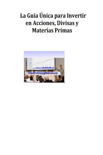 Imagen de archivo de La Guia Unica para Invertir en Acciones, Divisas y Materias Primas (Trend Following Mentor) a la venta por Revaluation Books