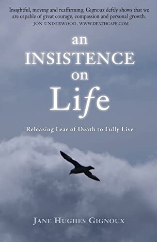 Imagen de archivo de An Insistence on Life: Releasing Fear of Death to Fully Live a la venta por Irish Booksellers