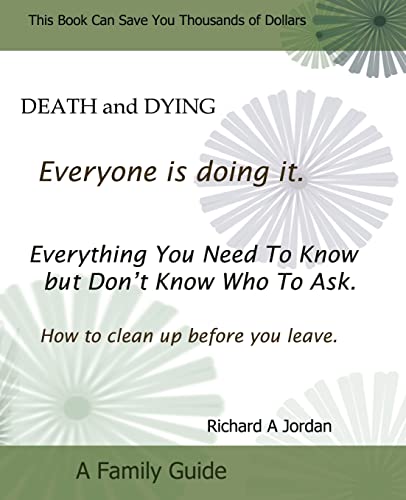 Stock image for Death and Dying. Everyone Is Doing It: Everything You Need to Know But Don't Know Who to Ask. How to Clean Up Before You Leave. for sale by HPB-Red