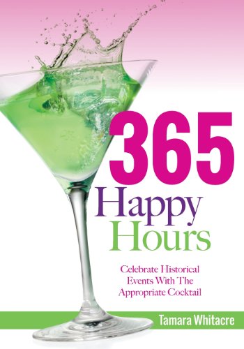 Stock image for 365 Happy Hours: Celebrate Historical Events With the Appropriate Cocktail for sale by Revaluation Books