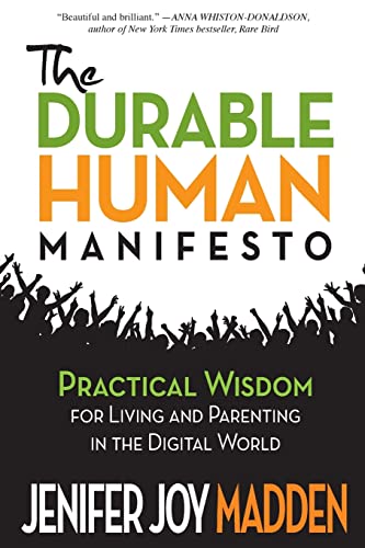 Stock image for The Durable Human Manifesto: Practical Wisdom for Living and Parenting in the Digital World for sale by Wonder Book