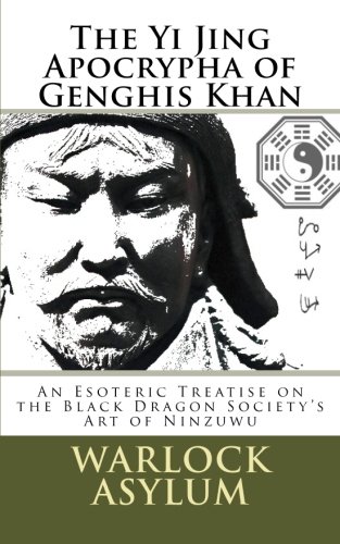 Beispielbild fr The Yi Jing Apocrypha of Genghis Khan: The Black Dragon Society's Treatise on the Art of Ninzuwu zum Verkauf von Revaluation Books