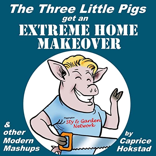 Stock image for The Three Little Pigs Get an Extreme Home Makeover & other Modern Mash-ups for sale by California Books