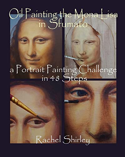 Stock image for Oil Painting the Mona Lisa in Sfumato: a Portrait Painting Challenge in 48 Steps for sale by ThriftBooks-Atlanta