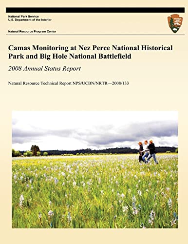 Stock image for Camas Monitoring at Nez Perce National Historical Park and Big Hole National Battlefield: 2008 Annual Status Report: Natural Resource Technical Report NPS/UCBN/NRTR?2008/133 for sale by Lucky's Textbooks