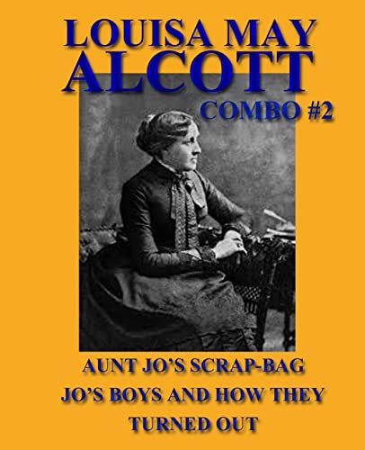 Stock image for Louisa May Alcott Combo #2: Aunt Jo's Scrap-Bag/Jo's Boys and How They Turned Out (Louisa May Alcott Omnibus) for sale by Lucky's Textbooks