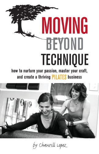 Stock image for Moving Beyond Technique: How to Nurture Your Passion, Master Your Craft, and Create a Thriving Pilates Business for sale by ThriftBooks-Dallas