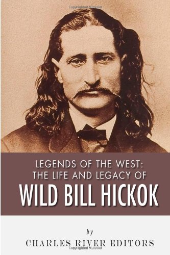 Stock image for Legends of the West: the Life and Legacy of Wild Bill Hickok for sale by Better World Books Ltd