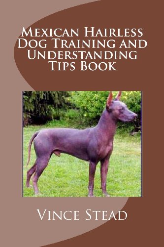 9781492761990: Mexican Hairless Dog Training and Understanding Tips Book