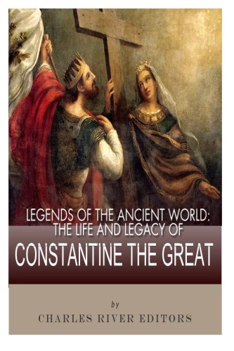 9781492767800: Legends of the Ancient World: The Life and Legacy of Constantine the Great