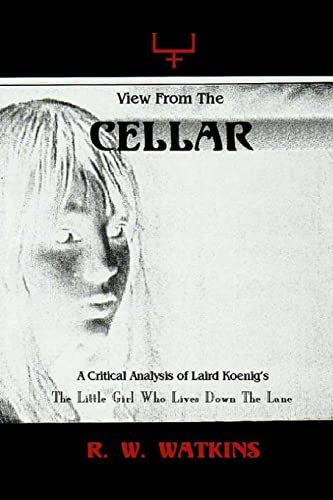 Imagen de archivo de View From The Cellar: A Critical Analysis of Laird Koenig's The Little Girl Who Lives Down The Lane a la venta por ThriftBooks-Atlanta