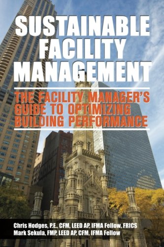 Stock image for Sustainable Facility Management - The Facility Manager's Guide to Optimizing Building Performance for sale by ThriftBooks-Atlanta