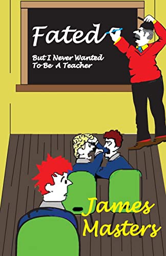 Beispielbild fr FATED . . .But I Never Wanted To Be A Teacher (James Masters - WHO?) zum Verkauf von WorldofBooks