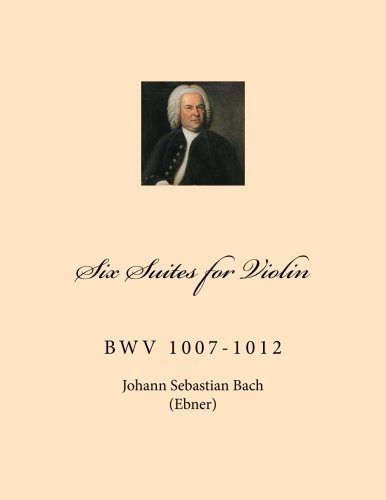 Imagen de archivo de Six Suites for Violin: BwV 1007-1012 a la venta por Revaluation Books