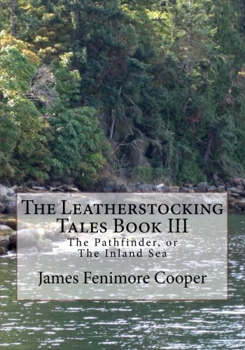 Beispielbild fr The Leatherstocking Tales Book III: The Pathfinder, or The Inland Sea zum Verkauf von ThriftBooks-Atlanta