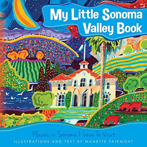 Stock image for My Little Sonoma Valley Book: Places in Sonoma I Love To Visit for sale by SecondSale