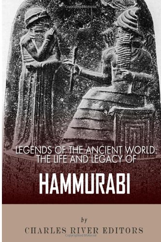 9781492788737: Legends of the Ancient World: The Life and Legacy of Hammurabi