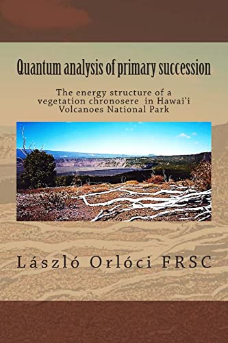 Stock image for Quantum analysis of primary succession: The energy structure of a vegetation chronosere in Hawaii Volcanoes National Park for sale by THE SAINT BOOKSTORE