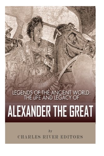 9781492789154: Legends of the Ancient World: The Life and Legacy of Alexander the Great