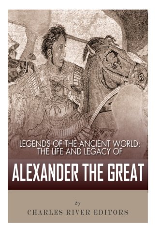 Stock image for Legends of the Ancient World: The Life and Legacy of Alexander the Great for sale by WorldofBooks