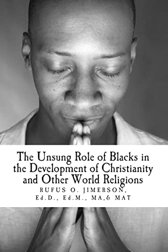 9781492791935: The Unsung Role of Blacks in the Development of Christianity and Other World Rel: The Evidence, Analysis and Relevancy