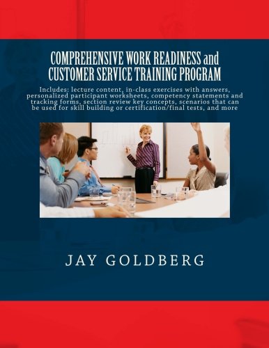 Beispielbild fr COMPREHENSIVE WORK READINESS and CUSTOMER SERVICE TRAINING PROGRAM: Includes: lecture content, in-class exercises with answers, personalized . or certification/final tests, and more zum Verkauf von Red's Corner LLC