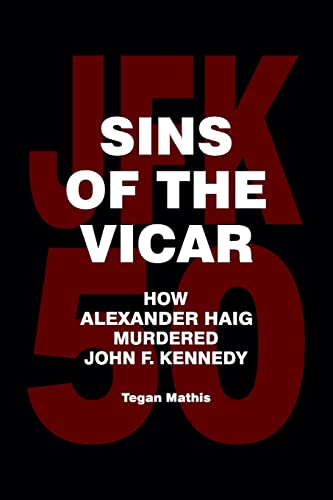 Beispielbild fr Sins of the Vicar: How Alexander Haig Murdered John F. Kennedy zum Verkauf von Better World Books