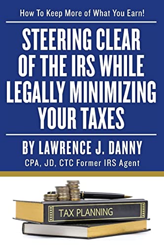Stock image for Steering Clear of The IRS While Legally Minimizing Your Taxes for sale by THE SAINT BOOKSTORE
