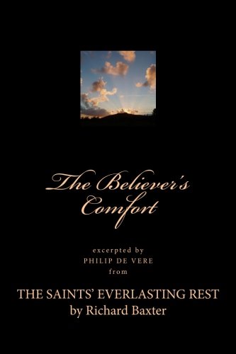 Stock image for The Believer's Comfort: An excerpt from The Saints' Everlasting Rest by Richard Baxter for sale by Revaluation Books