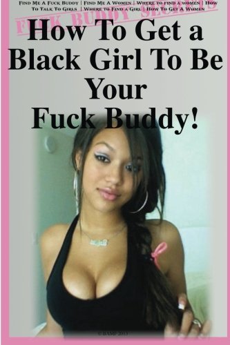 9781492819639: How To Get a Black Girl To Be Your ?Fuck Buddy!