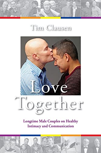 Stock image for Love Together: : Longtime Male Couples on Healthy Intimacy and Communication for sale by ThriftBooks-Atlanta