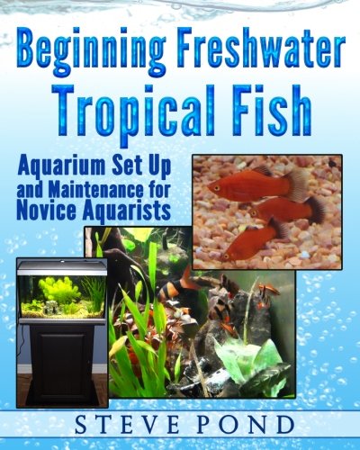 Stock image for Beginning Freshwater Tropical Fish: Aquarium Set Up and Maintenance for Novice Aquarists for sale by Revaluation Books