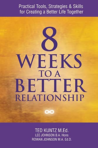 Stock image for 8 Weeks to a Better Relationship: Practical Tools, Strategies and Skills for Creating a Better Life Together for sale by Book Dispensary