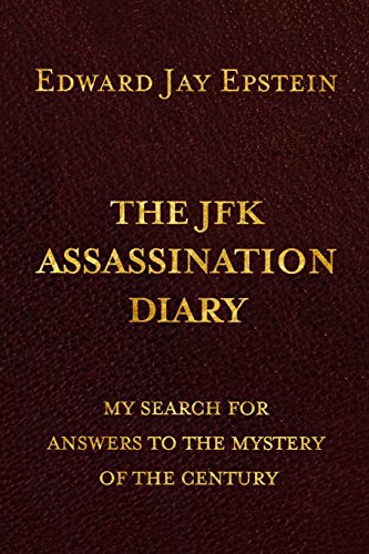 The JFK Assassination Diary; My Search for Answers to the Mystery of the Century
