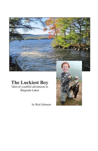 Stock image for The Luckiest Boy: Tales of youthful adventures in Belgrade Lakes for sale by ThriftBooks-Atlanta