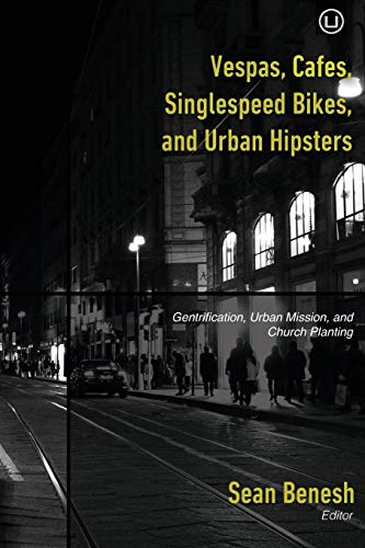Stock image for Vespas, Cafes, Singlespeed Bikes, and Urban Hipsters: Gentrification, Urban Mission, and Church Planting for sale by Wonder Book