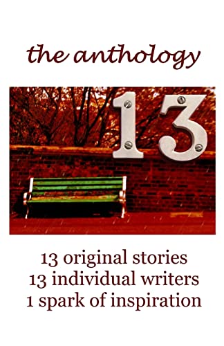 Stock image for 13 The Anthology: 13 original stories, 13 individual writers, 1 spark of inspiration (The 13 Project) for sale by Welcome Back Books