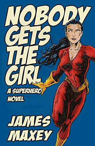 Imagen de archivo de Nobody Gets the Girl : A Superhero Novel a la venta por Better World Books