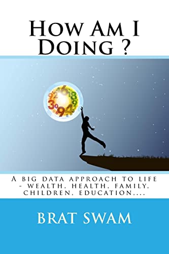 Stock image for How Am I Doing ?: A big data approach to life - wealth, health, family, children, education,. for sale by California Books