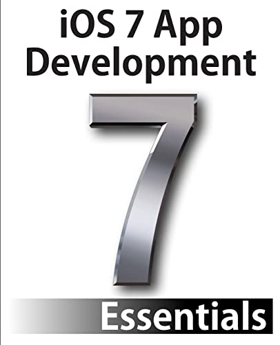 Imagen de archivo de iOS 7 App Development Essentials : Developing iOS 7 Apps for the iPhone and iPad a la venta por Better World Books
