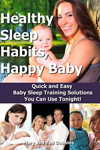 Stock image for Healthy Sleep Habits, Happy Baby: Quick and Easy Baby Sleep Training Solutions You Can Use Tonight! for sale by ThriftBooks-Atlanta