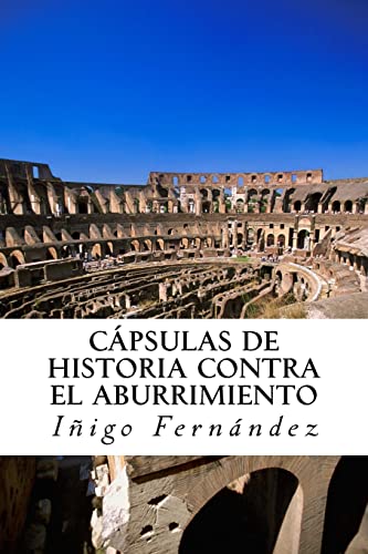 9781492861010: Capsulas de historia contra el abuurimient0: Pequeas y entretenidas dosis de historia de China, Grecia, Egipto y Roma antiguas. (Spanish Edition)