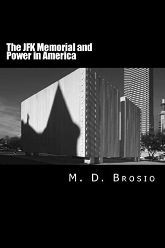 9781492861874: The JFK Memorial and Power in America: Renowned architect Philip Johnson's enigmatic memorial to JFK, in Dallas, Texas, steeped in controversy, brings ... shaped John Kennedy's Presidency and America.