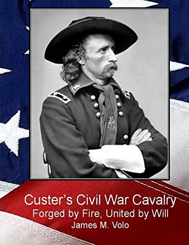 Imagen de archivo de Custer's Civil War Cavalry: Forged by Fire, United by Will (Traditional American History Series) a la venta por Angus Books