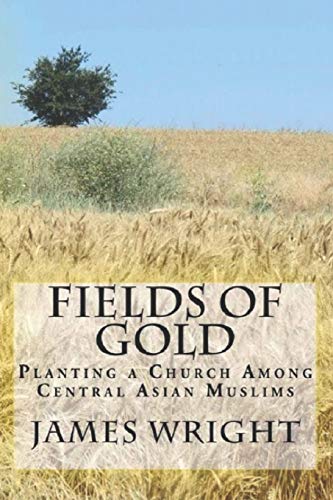 Beispielbild fr Fields of Gold : Planting a Church among Central Asian Muslims zum Verkauf von Better World Books