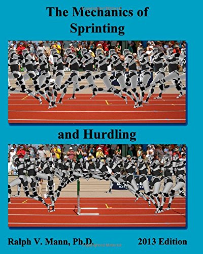 Imagen de archivo de The Mechanics of Sprinting and Hurdling: 2013 Edition a la venta por ThriftBooks-Atlanta
